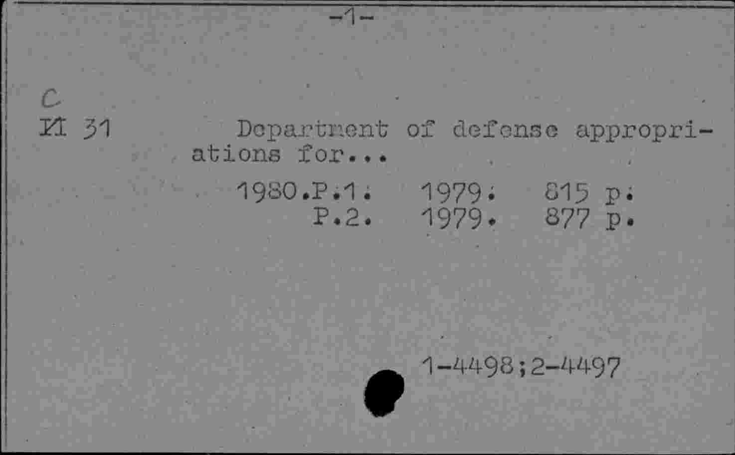 ﻿Department ations for...
of defense appropri
1980 ,P,1.
P.2.
1979.
1979.
815 p.
877 p.
1-4498; 2-4497